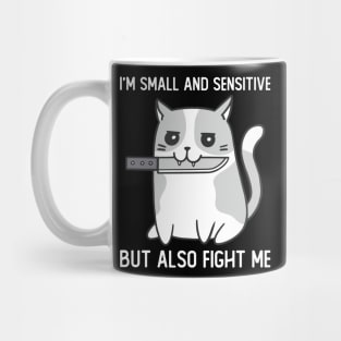 Im Small And Sensitive But Also Fight Me Cat Mug